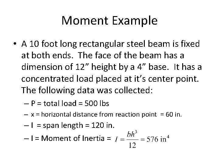 Moment Example • A 10 foot long rectangular steel beam is fixed at both