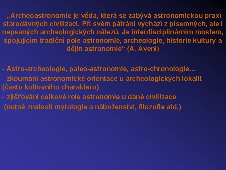 -„Archeoastronomie je věda, která se zabývá astronomickou praxí starodávných civilizací. Při svém pátrání vychází