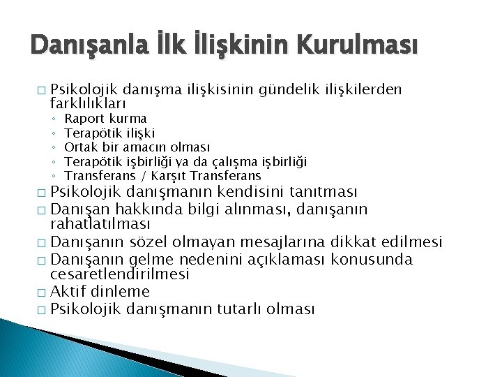 Danışanla İlk İlişkinin Kurulması � Psikolojik danışma ilişkisinin gündelik ilişkilerden farklılıkları ◦ ◦ ◦