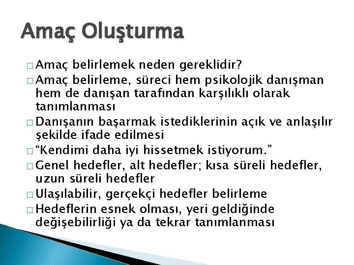 Amaç Oluşturma � Amaç belirlemek neden gereklidir? � Amaç belirleme, süreci hem psikolojik danışman