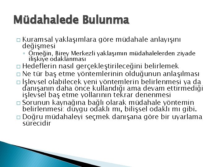 Müdahalede Bulunma � Kuramsal yaklaşımlara göre müdahale anlayışını değişmesi ◦ Örneğin, Birey Merkezli yaklaşımın