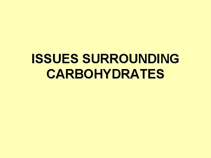 ISSUES SURROUNDING CARBOHYDRATES 