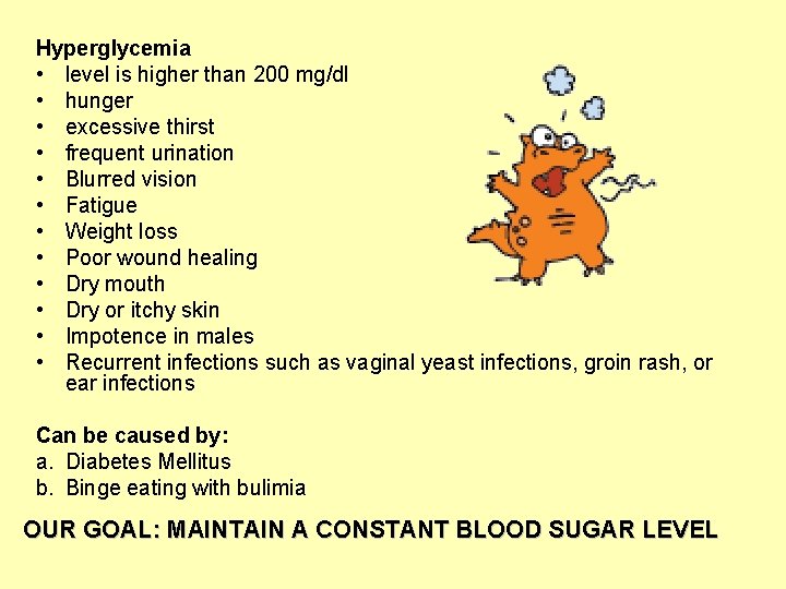 Hyperglycemia • level is higher than 200 mg/dl • hunger • excessive thirst •