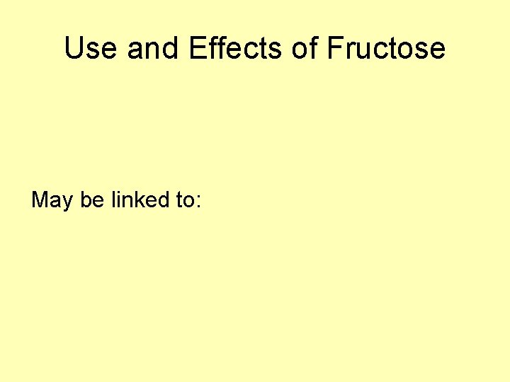 Use and Effects of Fructose May be linked to: 