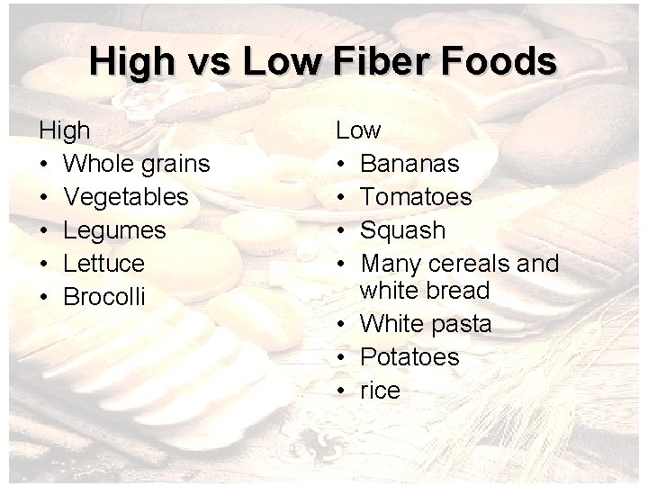 High vs Low Fiber Foods High • Whole grains • Vegetables • Legumes •