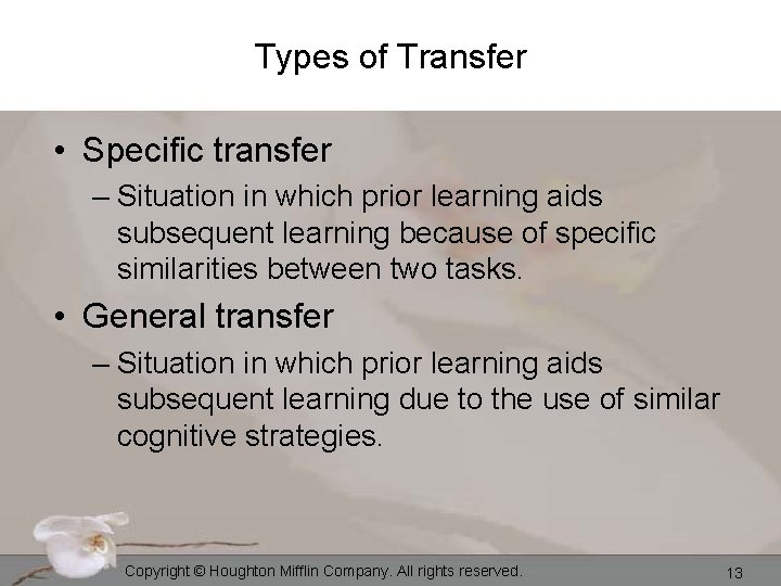 Types of Transfer • Specific transfer – Situation in which prior learning aids subsequent