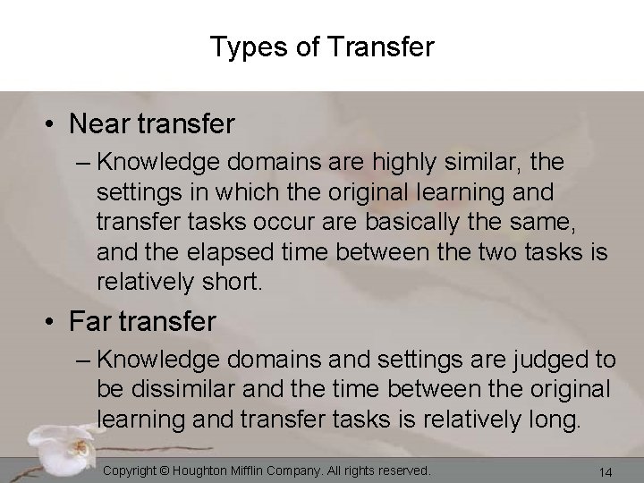 Types of Transfer • Near transfer – Knowledge domains are highly similar, the settings