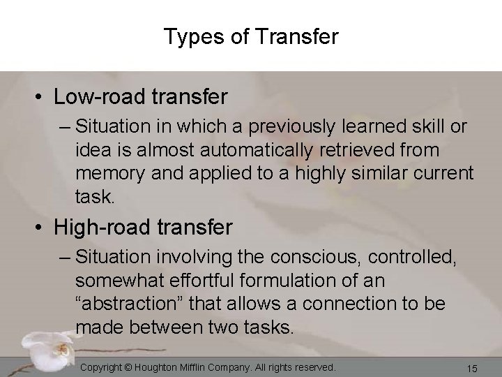 Types of Transfer • Low-road transfer – Situation in which a previously learned skill