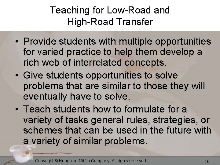 Teaching for Low-Road and High-Road Transfer • Provide students with multiple opportunities for varied