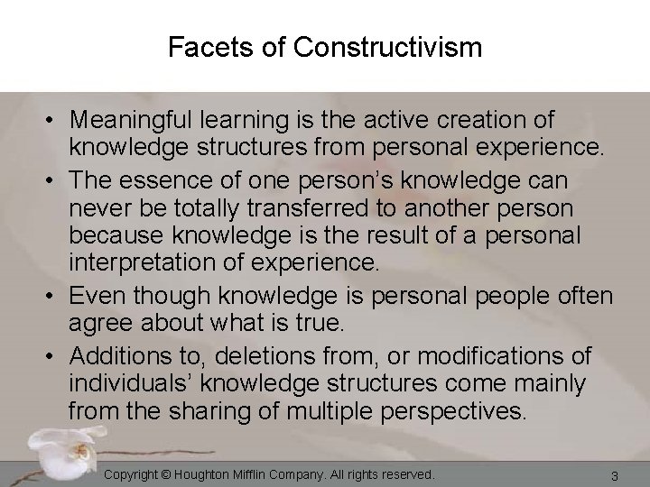 Facets of Constructivism • Meaningful learning is the active creation of knowledge structures from