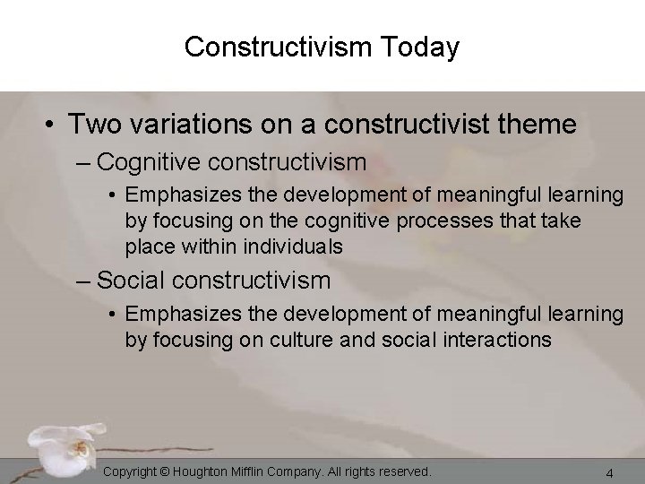 Constructivism Today • Two variations on a constructivist theme – Cognitive constructivism • Emphasizes