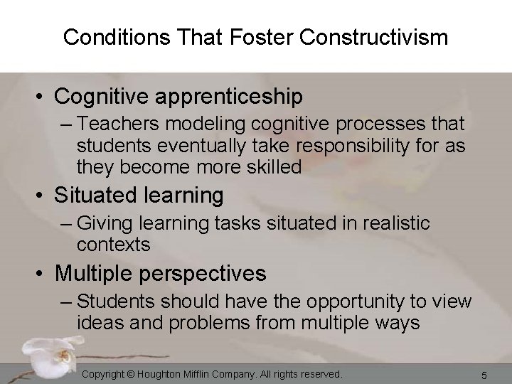 Conditions That Foster Constructivism • Cognitive apprenticeship – Teachers modeling cognitive processes that students