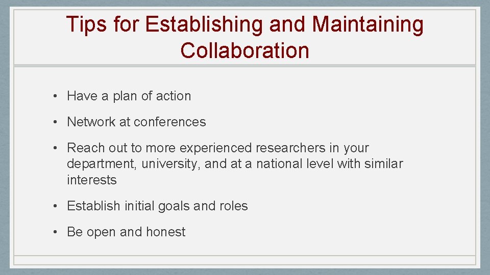 Tips for Establishing and Maintaining Collaboration • Have a plan of action • Network