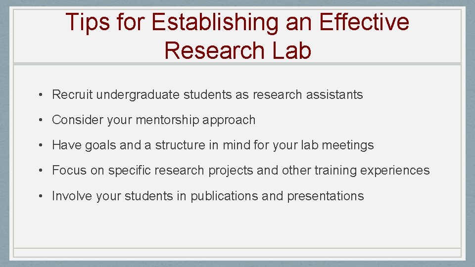 Tips for Establishing an Effective Research Lab • Recruit undergraduate students as research assistants