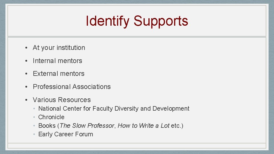 Identify Supports • At your institution • Internal mentors • External mentors • Professional