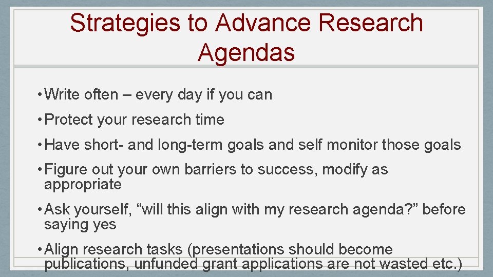 Strategies to Advance Research Agendas • Write often – every day if you can