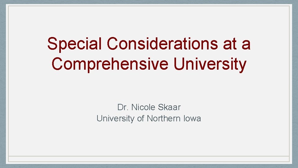 Special Considerations at a Comprehensive University Dr. Nicole Skaar University of Northern Iowa 