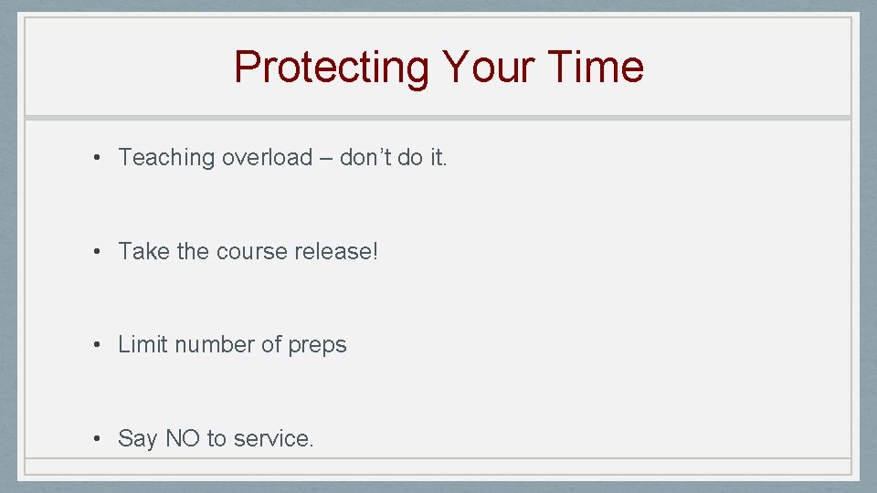 Protecting Your Time • Teaching overload – don’t do it. • Take the course