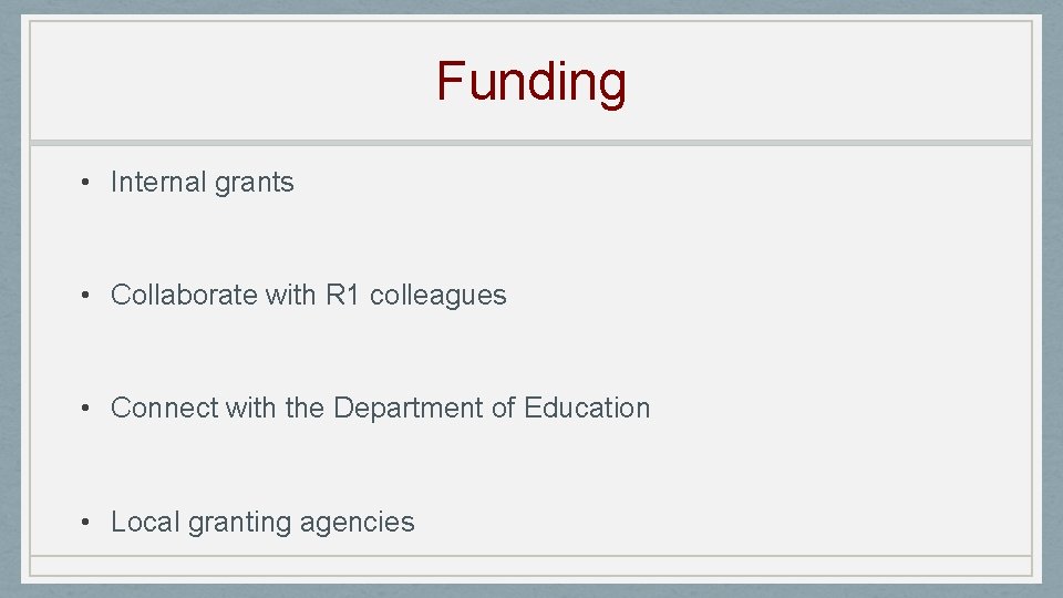 Funding • Internal grants • Collaborate with R 1 colleagues • Connect with the