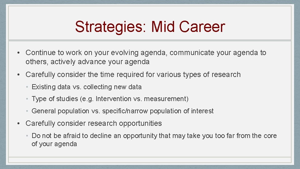 Strategies: Mid Career • Continue to work on your evolving agenda, communicate your agenda