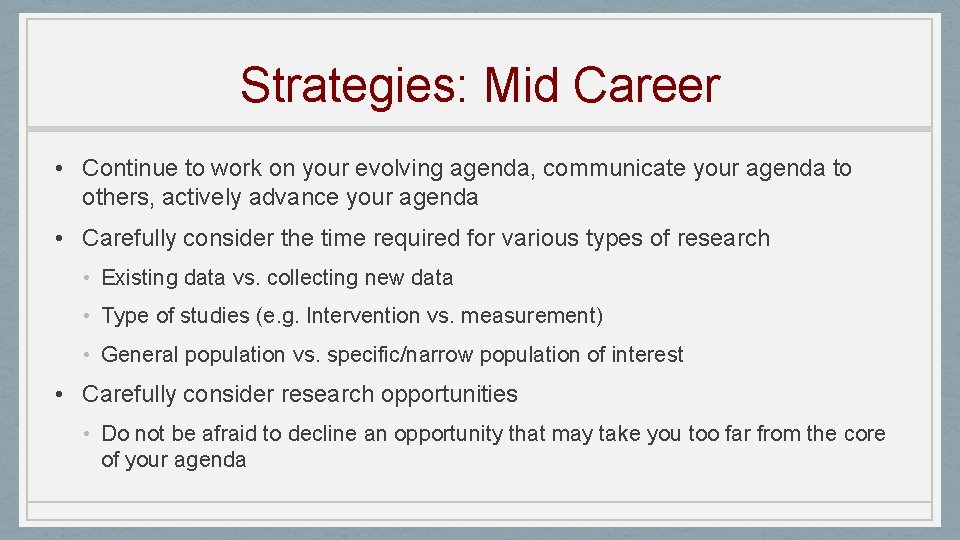 Strategies: Mid Career • Continue to work on your evolving agenda, communicate your agenda