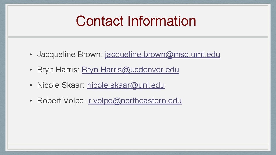 Contact Information • Jacqueline Brown: jacqueline. brown@mso. umt. edu • Bryn Harris: Bryn. Harris@ucdenver.
