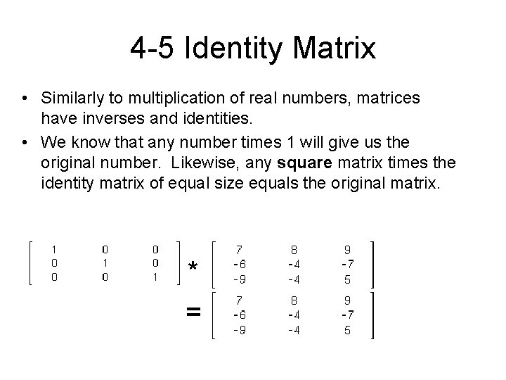 4 -5 Identity Matrix • Similarly to multiplication of real numbers, matrices have inverses