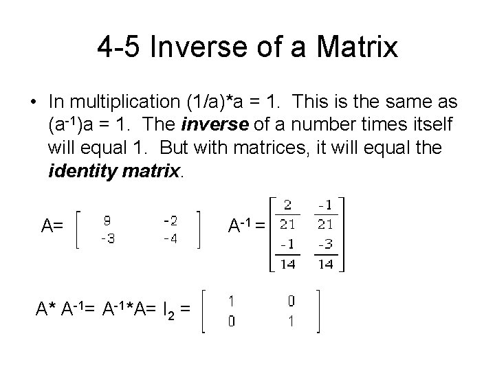4 -5 Inverse of a Matrix • In multiplication (1/a)*a = 1. This is