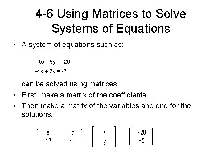 4 -6 Using Matrices to Solve Systems of Equations • A system of equations