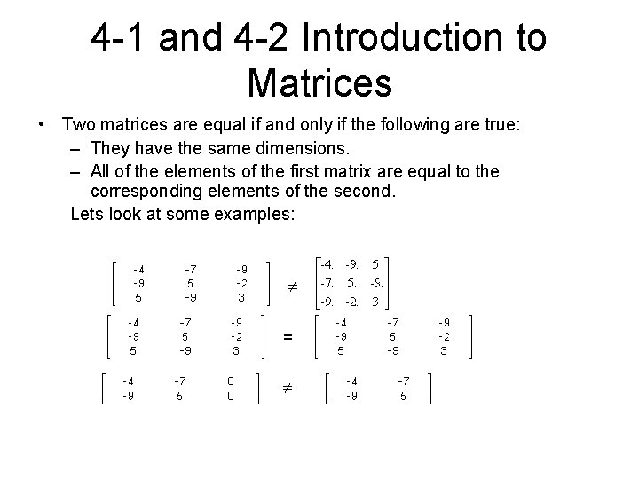 4 -1 and 4 -2 Introduction to Matrices • Two matrices are equal if