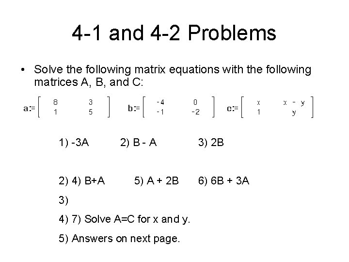 4 -1 and 4 -2 Problems • Solve the following matrix equations with the