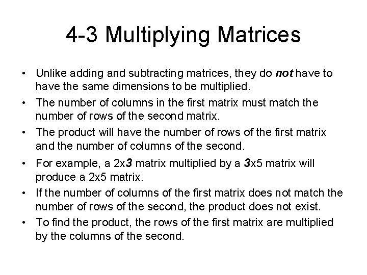 4 -3 Multiplying Matrices • Unlike adding and subtracting matrices, they do not have
