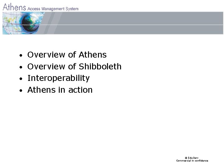 Overview of Athens • Overview of Shibboleth • Interoperability • Athens in action •
