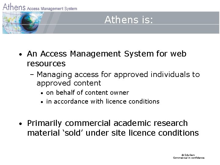 Athens is: • An Access Management System for web resources – Managing access for