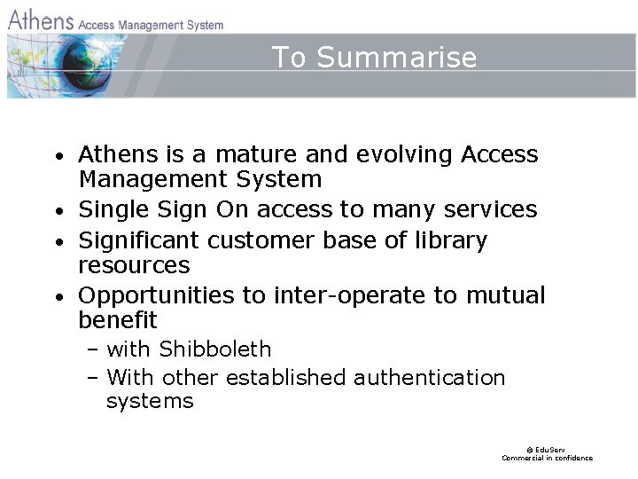 To Summarise Athens is a mature and evolving Access Management System • Single Sign
