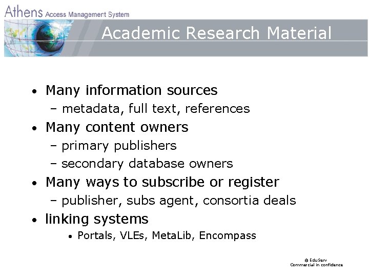 Academic Research Material • Many information sources – metadata, full text, references • Many