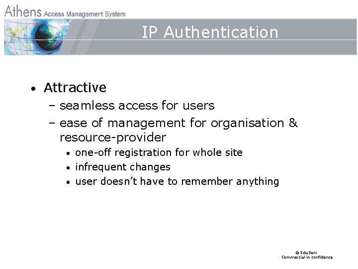 IP Authentication • Attractive – seamless access for users – ease of management for