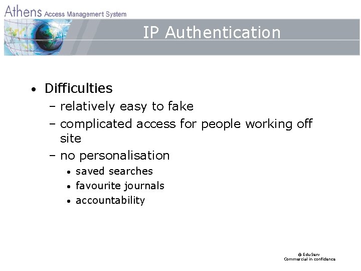 IP Authentication • Difficulties – relatively easy to fake – complicated access for people