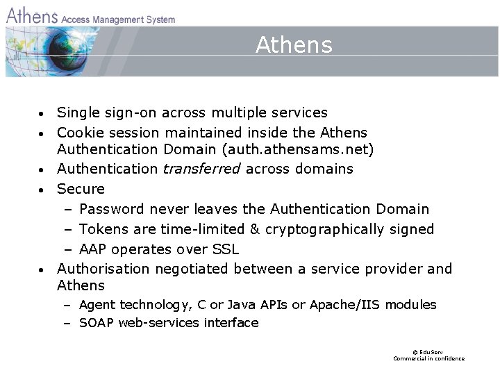 Athens • • • Single sign-on across multiple services Cookie session maintained inside the