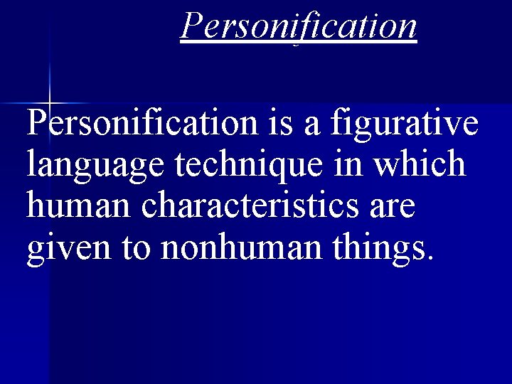 Personification is a figurative language technique in which human characteristics are given to nonhuman