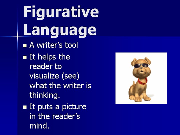 Figurative Language A writer’s tool n It helps the reader to visualize (see) what
