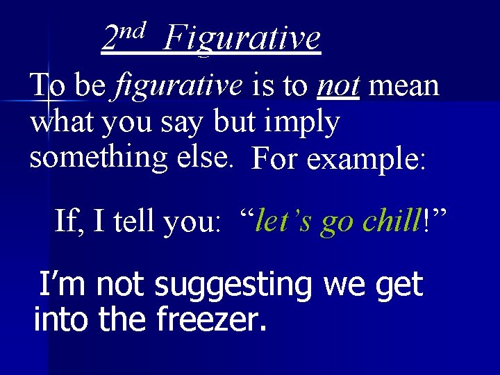 nd 2 Figurative To be figurative is to not mean what you say but