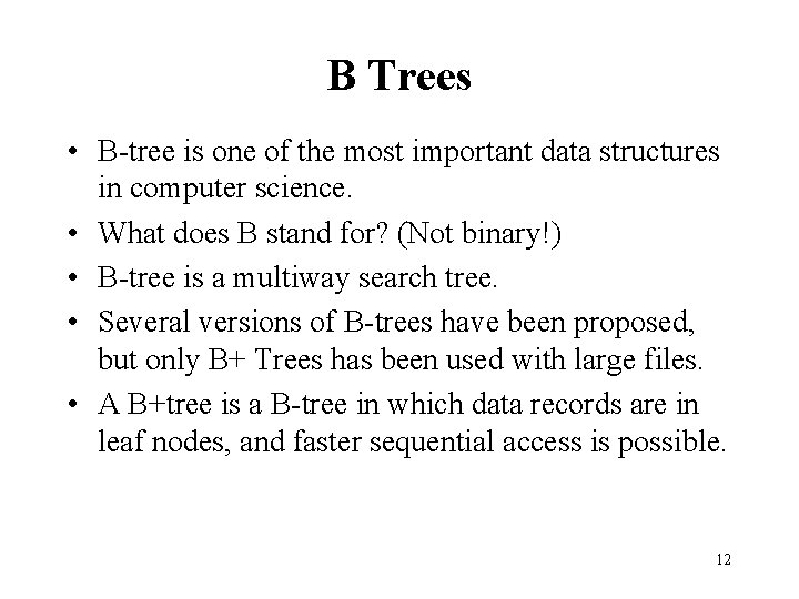B Trees • B-tree is one of the most important data structures in computer