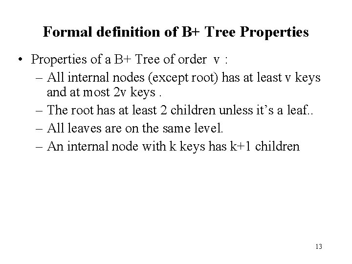 Formal definition of B+ Tree Properties • Properties of a B+ Tree of order