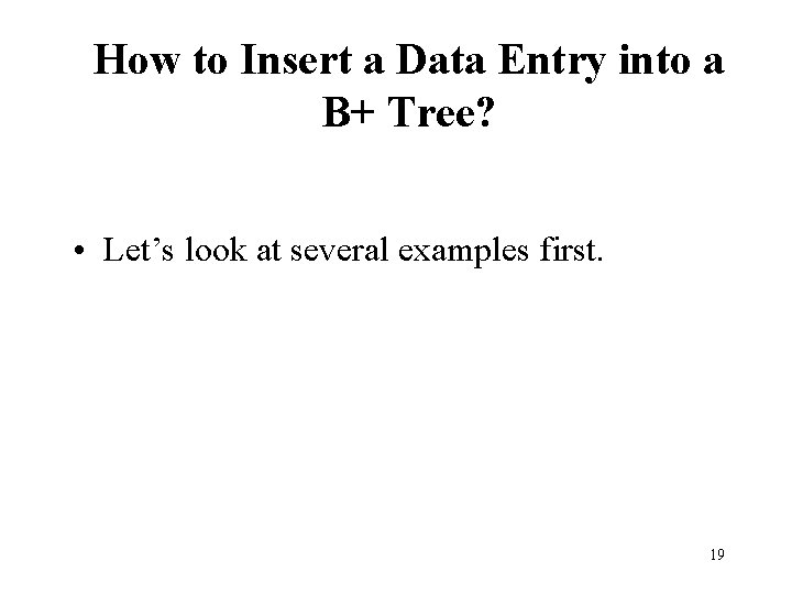 How to Insert a Data Entry into a B+ Tree? • Let’s look at