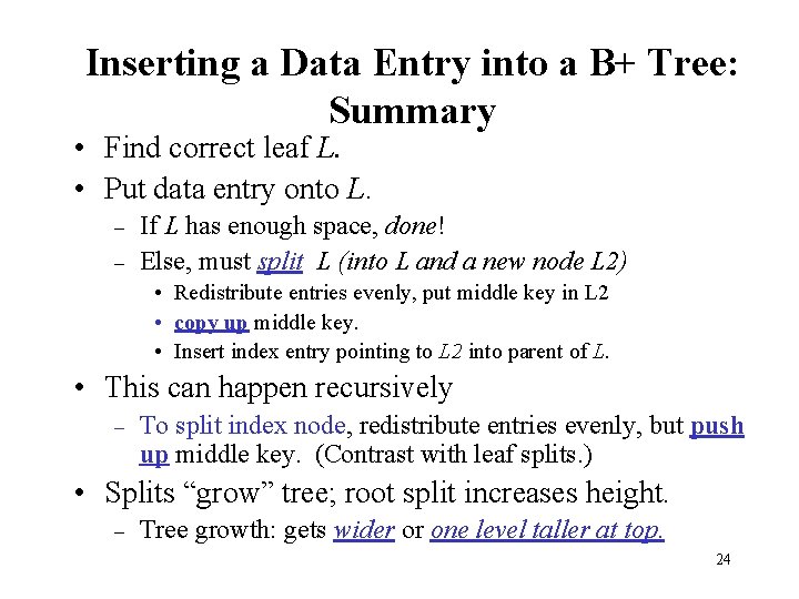 Inserting a Data Entry into a B+ Tree: Summary • Find correct leaf L.