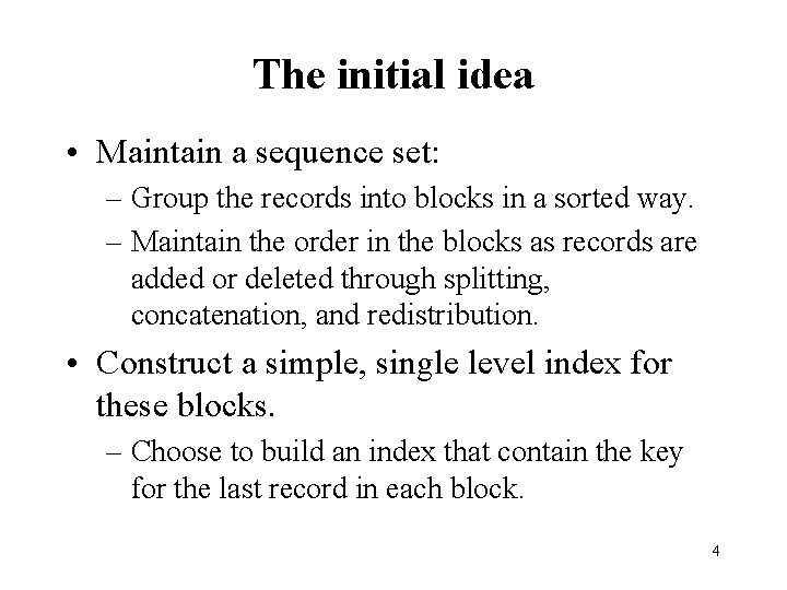 The initial idea • Maintain a sequence set: – Group the records into blocks