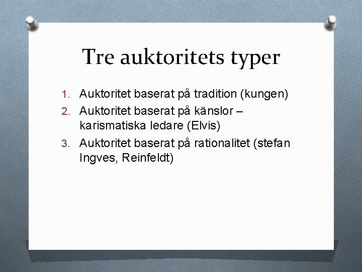 Tre auktoritets typer 1. Auktoritet baserat på tradition (kungen) 2. Auktoritet baserat på känslor