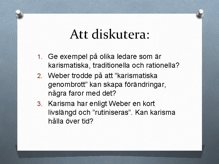 Att diskutera: 1. Ge exempel på olika ledare som är karismatiska, traditionella och rationella?