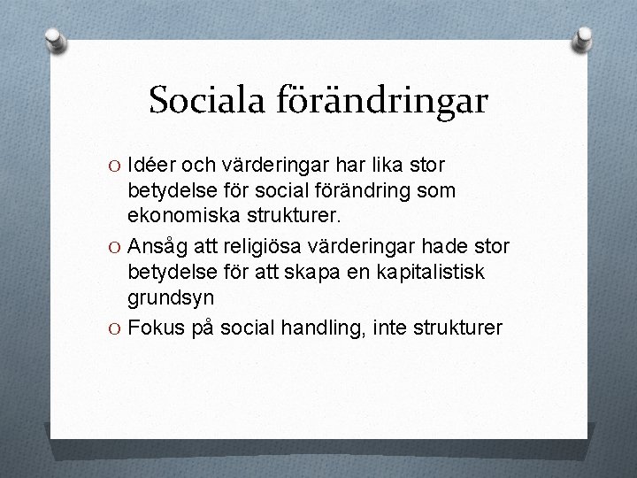 Sociala förändringar O Idéer och värderingar har lika stor betydelse för social förändring som